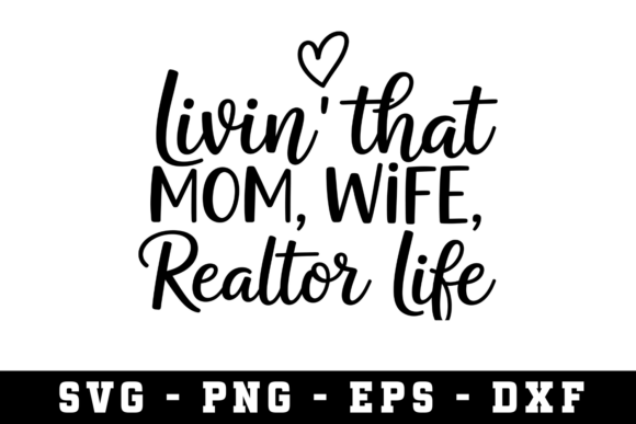 Livin that Mom, Wife, Realtor Life Svg: Graphics for Crafts