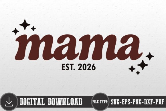 Mama Mom Mother Est 2026 SVG for Crafts & Graphics