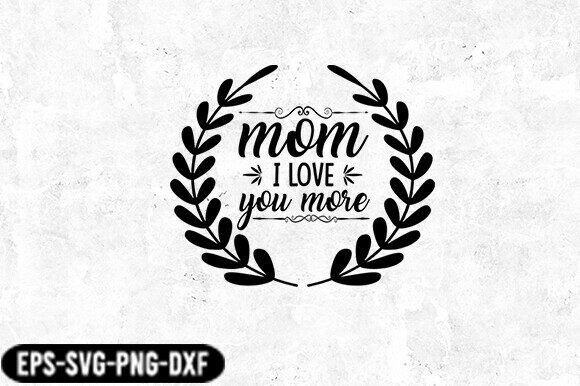 Mom I Love You More Laurel SVG: Graphics for Crafts