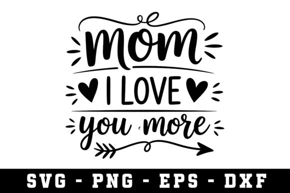 Mom I Love You More SVG: Crafts & Graphics