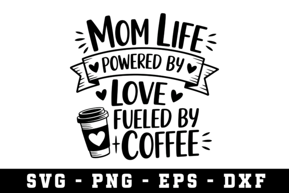 Mom Life Powered by Love: Graphics for Crafts & Brands
