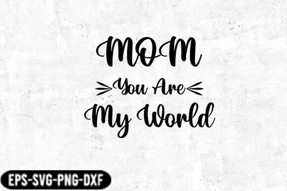 Mom You Are My World SVG: Graphics for Crafts