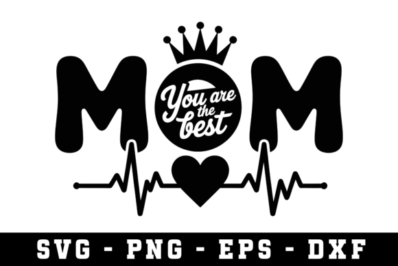Mom You Are the Best SVG: Crafts & Graphics